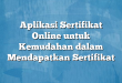 Aplikasi Sertifikat Online untuk Kemudahan dalam Mendapatkan Sertifikat