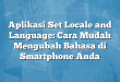 Aplikasi Set Locale and Language: Cara Mudah Mengubah Bahasa di Smartphone Anda