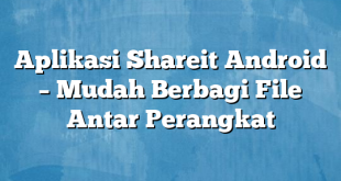 Aplikasi Shareit Android – Mudah Berbagi File Antar Perangkat