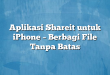 Aplikasi Shareit untuk iPhone – Berbagi File Tanpa Batas