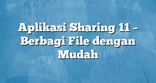 Aplikasi Sharing 11 – Berbagi File dengan Mudah