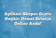 Aplikasi Shopee Gratis Ongkir: Hemat Belanja Online Anda!