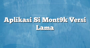 Aplikasi Si Mont9k Versi Lama