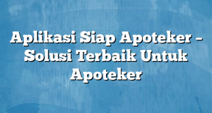 Aplikasi Siap Apoteker – Solusi Terbaik Untuk Apoteker