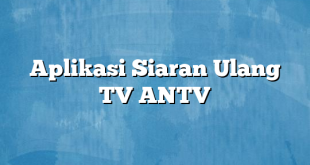 Aplikasi Siaran Ulang TV ANTV