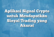 Aplikasi Signal Crypto untuk Mendapatkan Sinyal Trading yang Akurat