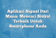 Aplikasi Signal Dari Mana: Mencari Sinyal Terbaik Untuk Smartphone Anda