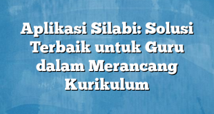 Aplikasi Silabi: Solusi Terbaik untuk Guru dalam Merancang Kurikulum