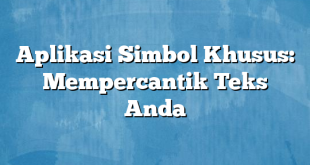 Aplikasi Simbol Khusus: Mempercantik Teks Anda