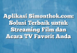 Aplikasi Simonthok.com: Solusi Terbaik untuk Streaming Film dan Acara TV Favorit Anda