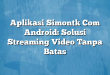 Aplikasi Simontk Com Android: Solusi Streaming Video Tanpa Batas