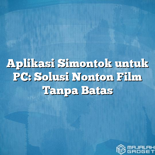 Aplikasi Simontok Untuk Pc Solusi Nonton Film Tanpa Batas Majalah Gadget 4961