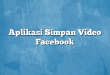 Aplikasi Simpan Video Facebook
