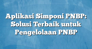 Aplikasi Simponi PNBP: Solusi Terbaik untuk Pengelolaan PNBP