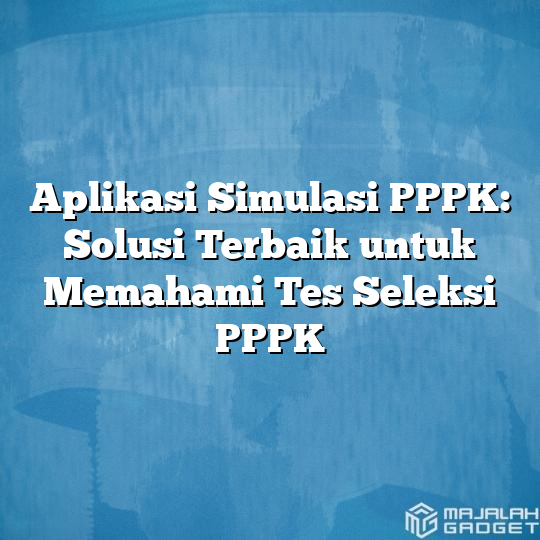 Aplikasi Simulasi Pppk Solusi Terbaik Untuk Memahami Tes Seleksi Pppk Hot Sex Picture 5518