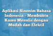 Aplikasi Sinonim Bahasa Indonesia – Membantu Kamu Menulis dengan Mudah dan Efektif