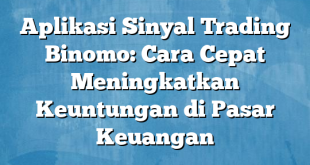 Aplikasi Sinyal Trading Binomo: Cara Cepat Meningkatkan Keuntungan di Pasar Keuangan