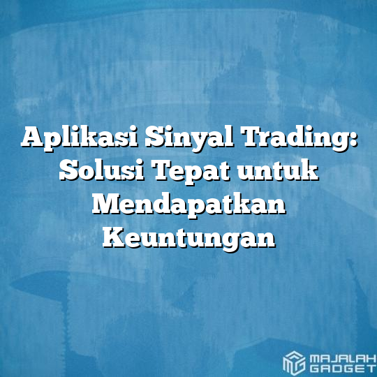 Aplikasi Sinyal Trading Solusi Tepat Untuk Mendapatkan Keuntungan Majalah Gadget 2900