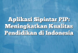 Aplikasi Sipintar PIP: Meningkatkan Kualitas Pendidikan di Indonesia