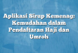 Aplikasi Sirup Kemenag: Kemudahan dalam Pendaftaran Haji dan Umroh