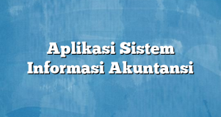 Aplikasi Sistem Informasi Akuntansi