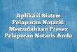 Aplikasi Sistem Pelaporan Notaris: Memudahkan Proses Pelaporan Notaris Anda