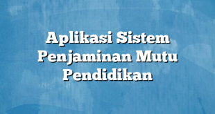 Aplikasi Sistem Penjaminan Mutu Pendidikan