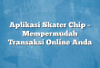 Aplikasi Skater Chip – Mempermudah Transaksi Online Anda