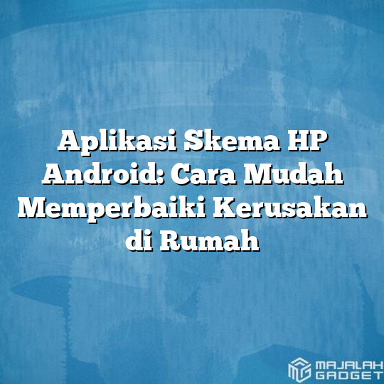 Aplikasi Skema Hp Android Cara Mudah Memperbaiki Kerusakan Di Rumah