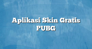 Aplikasi Skin Gratis PUBG