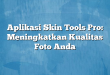Aplikasi Skin Tools Pro: Meningkatkan Kualitas Foto Anda