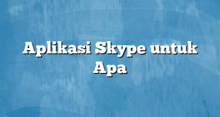 Aplikasi Skype untuk Apa