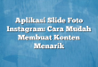 Aplikasi Slide Foto Instagram: Cara Mudah Membuat Konten Menarik