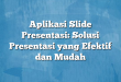 Aplikasi Slide Presentasi: Solusi Presentasi yang Efektif dan Mudah