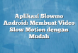 Aplikasi Slowmo Android: Membuat Video Slow Motion dengan Mudah