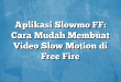 Aplikasi Slowmo FF: Cara Mudah Membuat Video Slow Motion di Free Fire