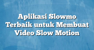 Aplikasi Slowmo Terbaik untuk Membuat Video Slow Motion