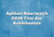 Aplikasi Smartwatch DZ09: Fitur dan Kelebihannya