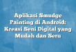 Aplikasi Smudge Painting di Android: Kreasi Seni Digital yang Mudah dan Seru