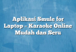 Aplikasi Smule for Laptop – Karaoke Online Mudah dan Seru