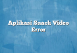 Aplikasi Snack Video Error