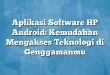Aplikasi Software HP Android: Kemudahan Mengakses Teknologi di Genggamanmu