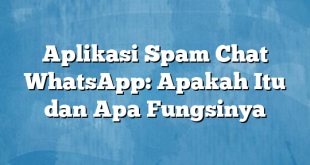 Aplikasi Spam Chat WhatsApp: Apakah Itu dan Apa Fungsinya