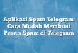 Aplikasi Spam Telegram: Cara Mudah Membuat Pesan Spam di Telegram