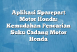 Aplikasi Sparepart Motor Honda: Kemudahan Pencarian Suku Cadang Motor Honda