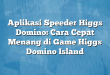 Aplikasi Speeder Higgs Domino: Cara Cepat Menang di Game Higgs Domino Island