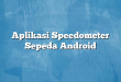 Aplikasi Speedometer Sepeda Android