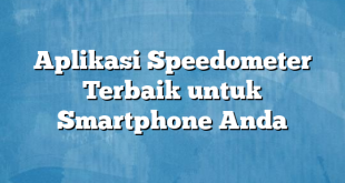 Aplikasi Speedometer Terbaik untuk Smartphone Anda