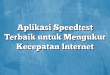 Aplikasi Speedtest Terbaik untuk Mengukur Kecepatan Internet