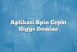 Aplikasi Spin Cepat Higgs Domino